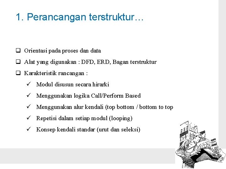 1. Perancangan terstruktur… q Orientasi pada proses dan data q Alat yang digunakan :