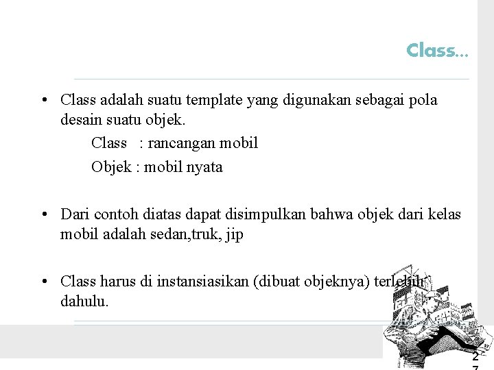 Class. . . • Class adalah suatu template yang digunakan sebagai pola desain suatu