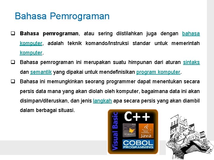 Bahasa Pemrograman q Bahasa pemrograman, atau sering diistilahkan juga dengan bahasa komputer, adalah teknik