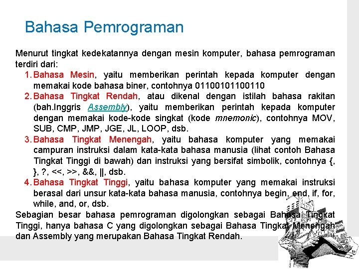 Bahasa Pemrograman Menurut tingkat kedekatannya dengan mesin komputer, bahasa pemrograman terdiri dari: 1. Bahasa