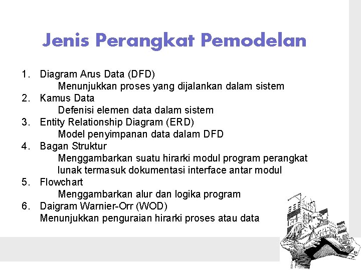 Jenis Perangkat Pemodelan 1. Diagram Arus Data (DFD) Menunjukkan proses yang dijalankan dalam sistem