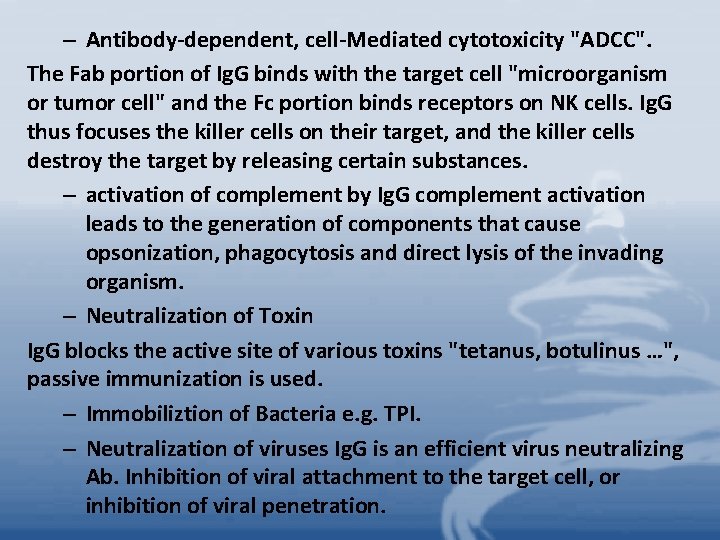 – Antibody-dependent, cell-Mediated cytotoxicity "ADCC". The Fab portion of Ig. G binds with the
