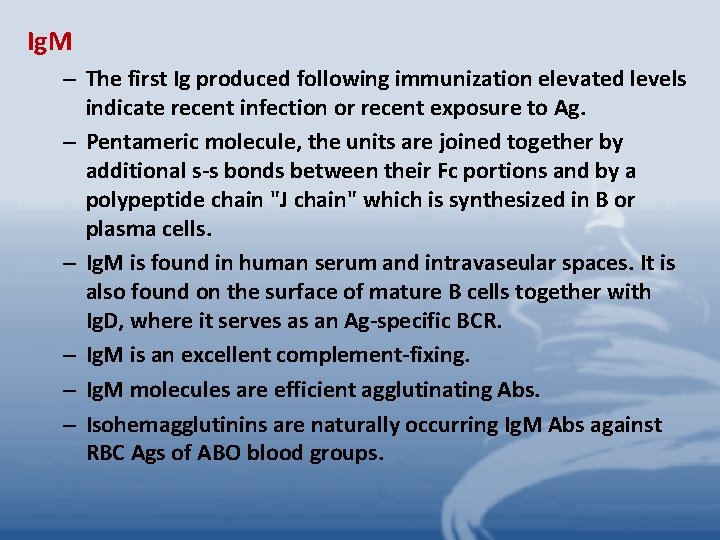 Ig. M – The first Ig produced following immunization elevated levels indicate recent infection