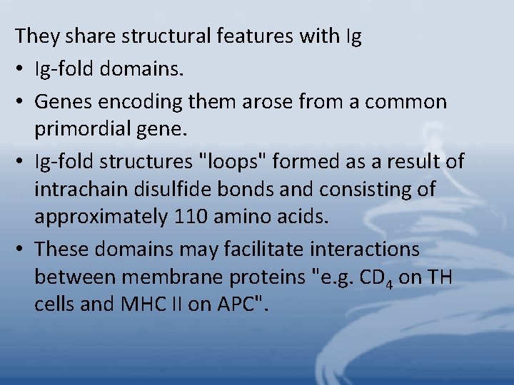 They share structural features with Ig • Ig-fold domains. • Genes encoding them arose