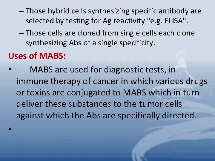 – Those hybrid cells synthesizing specific antibody are selected by testing for Ag reactivity