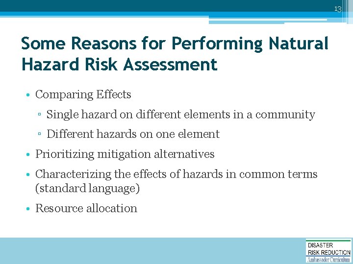 13 Some Reasons for Performing Natural Hazard Risk Assessment • Comparing Effects ▫ Single