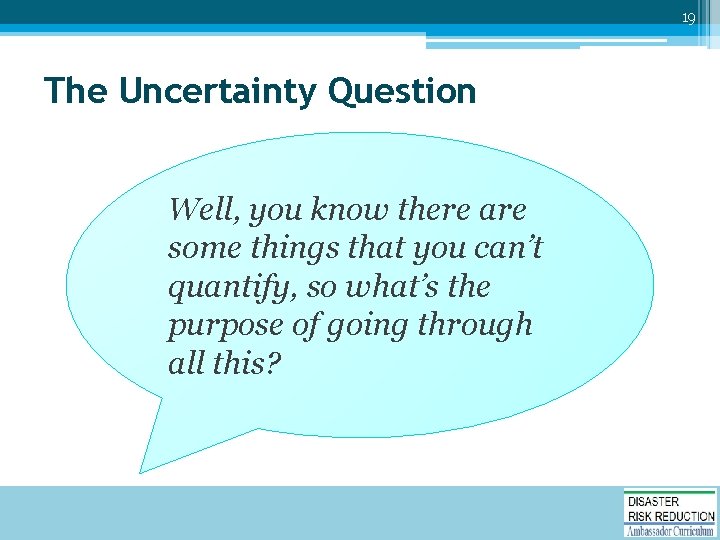 19 The Uncertainty Question Well, you know there are some things that you can’t