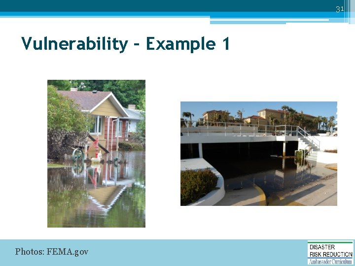 31 Vulnerability – Example 1 Photos: FEMA. gov 