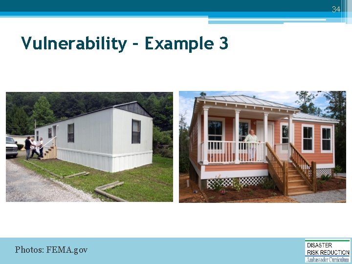 34 Vulnerability – Example 3 Photos: FEMA. gov 