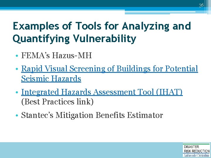 36 Examples of Tools for Analyzing and Quantifying Vulnerability • FEMA’s Hazus-MH • Rapid