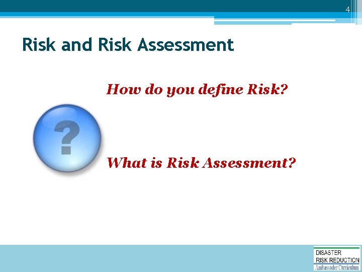4 Risk and Risk Assessment How do you define Risk? What is Risk Assessment?