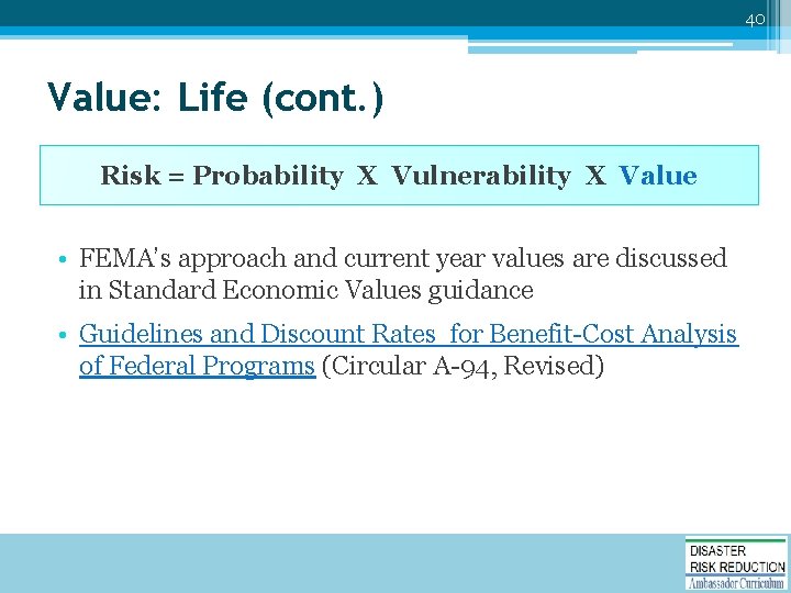 40 Value: Life (cont. ) Risk = Probability X Vulnerability X Value • FEMA’s