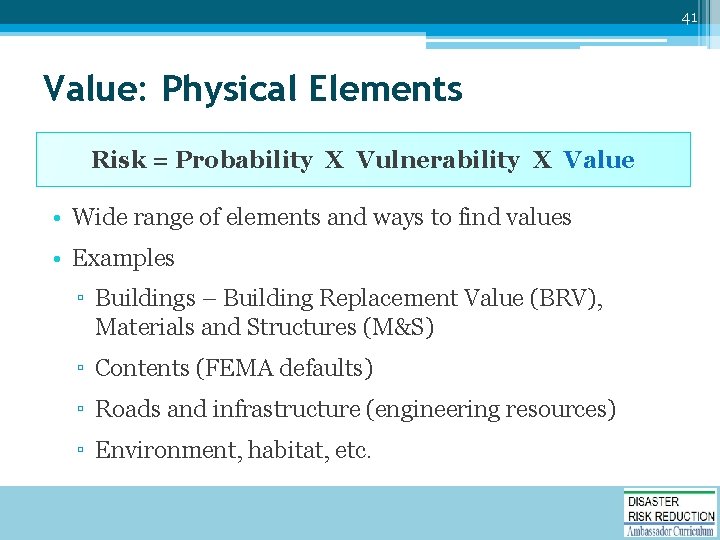 41 Value: Physical Elements Risk = Probability X Vulnerability X Value • Wide range