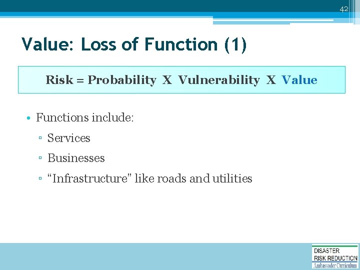 42 Value: Loss of Function (1) Risk = Probability X Vulnerability X Value •