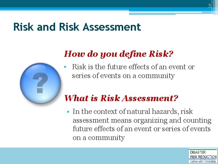 5 Risk and Risk Assessment How do you define Risk? • Risk is the