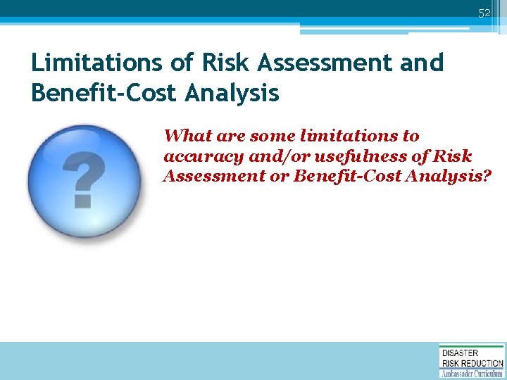 52 Limitations of Risk Assessment and Benefit-Cost Analysis What are some limitations to accuracy
