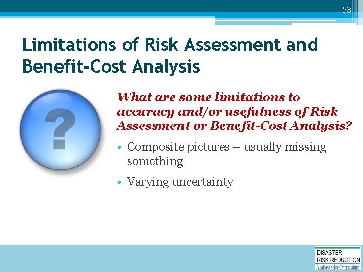 53 Limitations of Risk Assessment and Benefit-Cost Analysis What are some limitations to accuracy