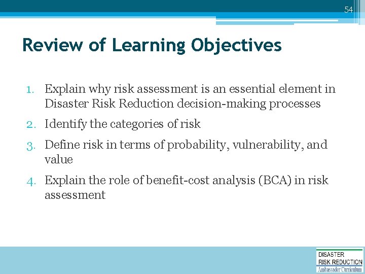 54 Review of Learning Objectives 1. Explain why risk assessment is an essential element