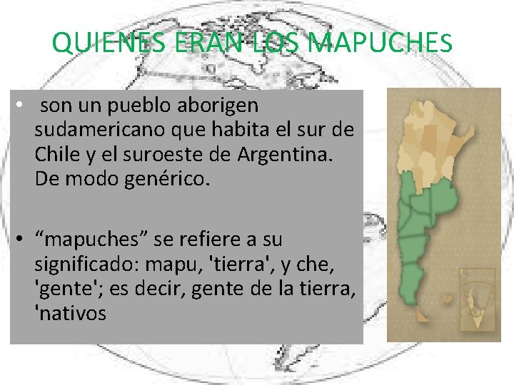 QUIENES ERAN LOS MAPUCHES • son un pueblo aborigen sudamericano que habita el sur