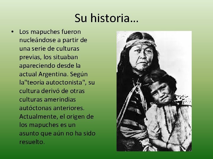 Su historia… • Los mapuches fueron nucleándose a partir de una serie de culturas