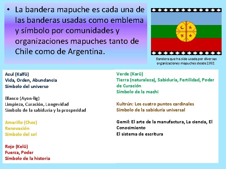  • La bandera mapuche es cada una de las banderas usadas como emblema
