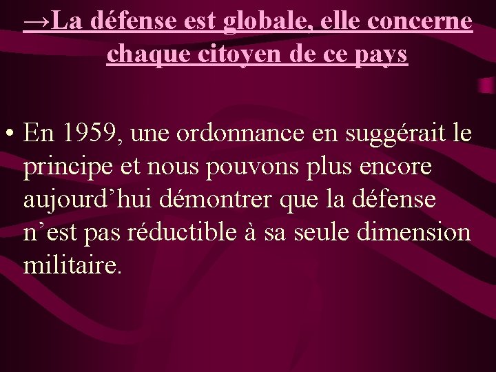 →La défense est globale, elle concerne chaque citoyen de ce pays • En 1959,