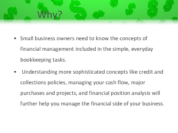 Why? • Small business owners need to know the concepts of financial management included