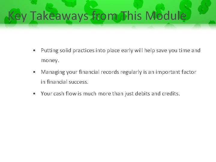 Key Takeaways from This Module • Putting solid practices into place early will help