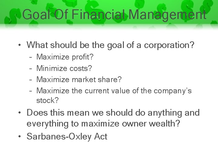 Goal Of Financial Management • What should be the goal of a corporation? –