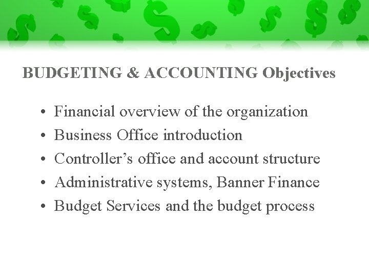 BUDGETING & ACCOUNTING Objectives • • • Financial overview of the organization Business Office