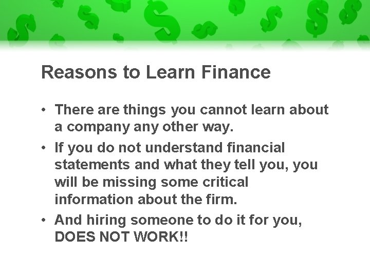 Reasons to Learn Finance • There are things you cannot learn about a company