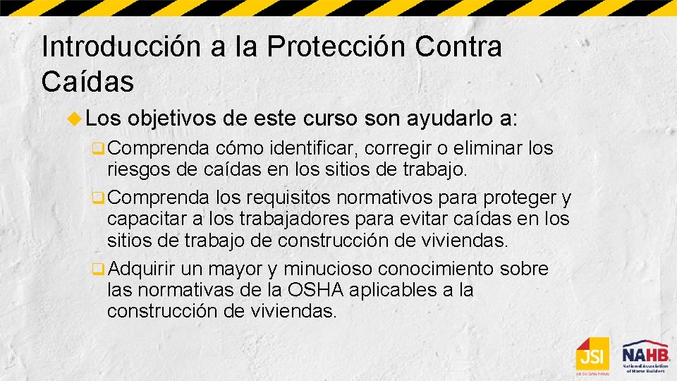 Introducción a la Protección Contra Caídas Los objetivos de este curso son ayudarlo a: