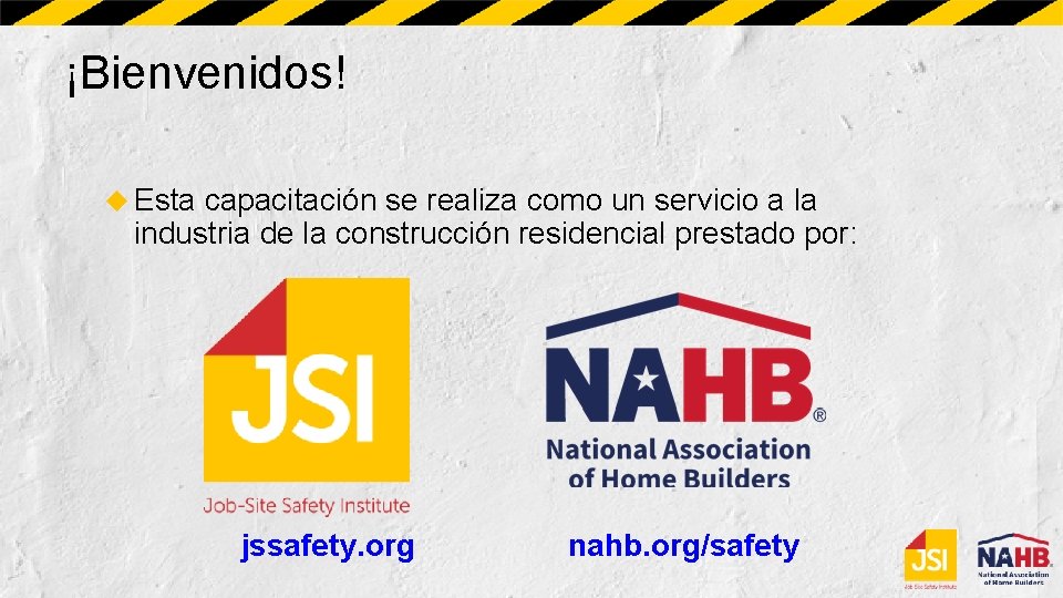 ¡Bienvenidos! Esta capacitación se realiza como un servicio a la industria de la construcción