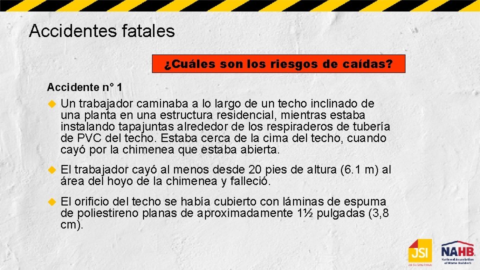Accidentes fatales ¿Cuáles son los riesgos de caídas? Accidente n° 1 Un trabajador caminaba