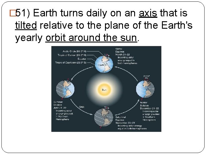 � 51) Earth turns daily on an axis that is tilted relative to the
