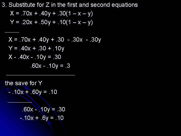 3. Substitute for Z in the first and second equations X =. 70 x