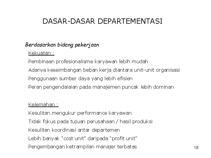 DASAR-DASAR DEPARTEMENTASI Berdasarkan bidang pekerjaan Kekuatan : Pembinaan profesionalisme karyawan lebih mudah Adanya keseimbangan