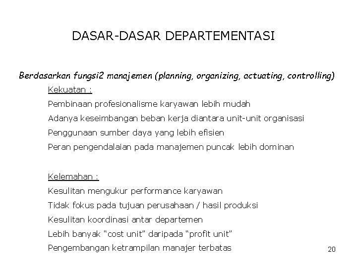 DASAR-DASAR DEPARTEMENTASI Berdasarkan fungsi 2 manajemen (planning, organizing, actuating, controlling) Kekuatan : Pembinaan profesionalisme