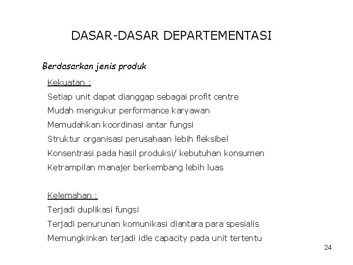 DASAR-DASAR DEPARTEMENTASI Berdasarkan jenis produk Kekuatan : Setiap unit dapat dianggap sebagai profit centre