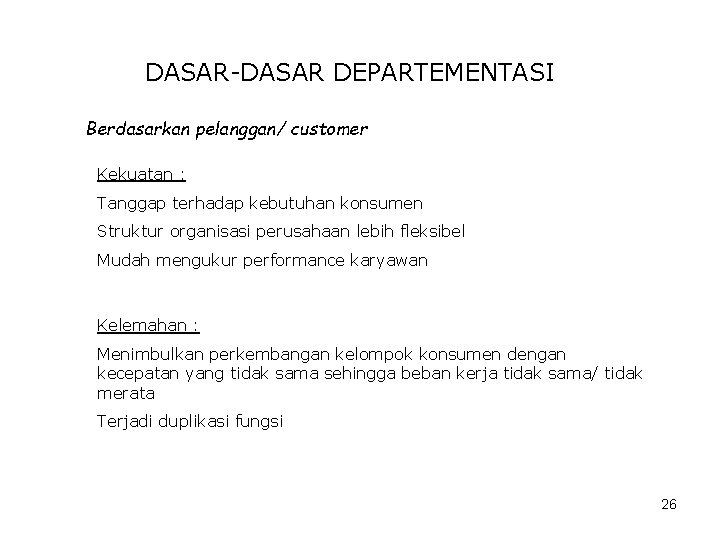 DASAR-DASAR DEPARTEMENTASI Berdasarkan pelanggan/ customer Kekuatan : Tanggap terhadap kebutuhan konsumen Struktur organisasi perusahaan