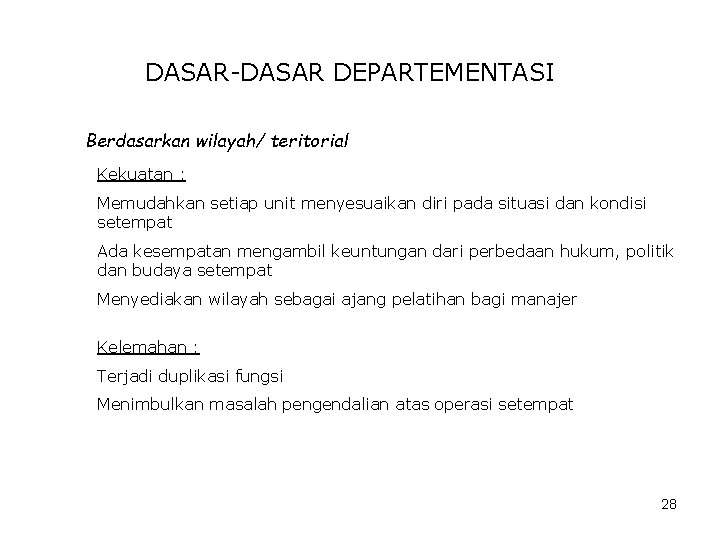 DASAR-DASAR DEPARTEMENTASI Berdasarkan wilayah/ teritorial Kekuatan : Memudahkan setiap unit menyesuaikan diri pada situasi