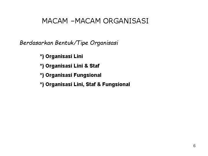 MACAM –MACAM ORGANISASI Berdasarkan Bentuk/Tipe Organisasi *) Organisasi Lini & Staf *) Organisasi Fungsional