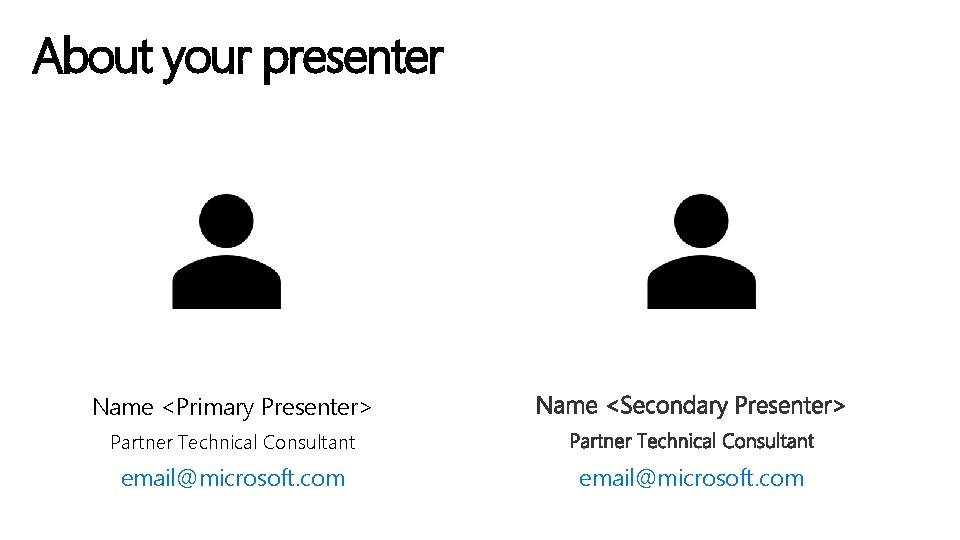 About your presenter Name <Primary Presenter> Partner Technical Consultant email@microsoft. com 