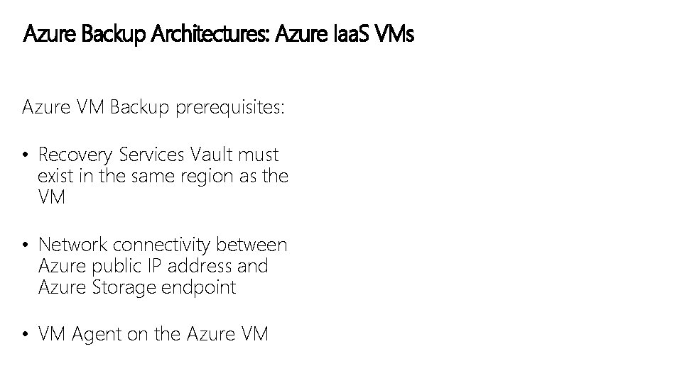 Azure Backup Architectures: Azure Iaa. S VMs Azure VM Backup prerequisites: • Recovery Services