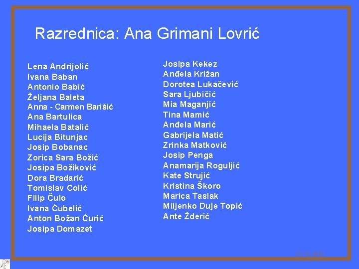 Razrednica: Ana Grimani Lovrić Lena Andrijolić Ivana Baban Antonio Babić Željana Baleta Anna -