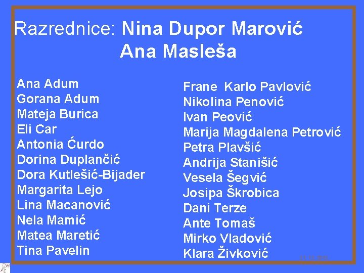 Razrednice: Nina Dupor Marović Ana Masleša Ana Adum Gorana Adum Mateja Burica Eli Car