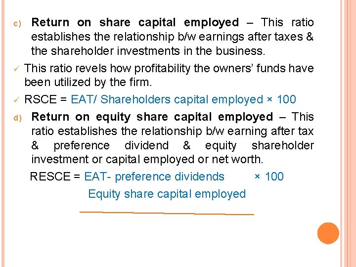 Return on share capital employed – This ratio establishes the relationship b/w earnings after