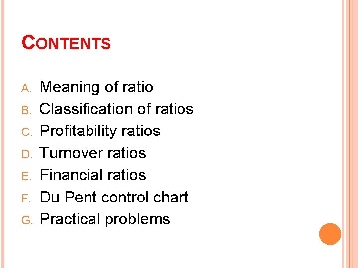 CONTENTS A. B. C. D. E. F. G. Meaning of ratio Classification of ratios