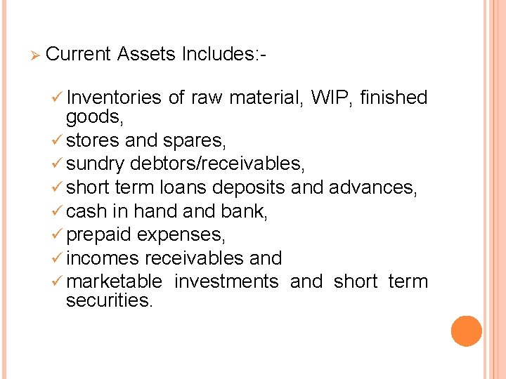 Ø Current Assets Includes: - ü Inventories of raw material, WIP, finished goods, ü