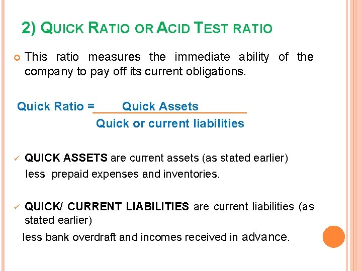 2) QUICK RATIO OR ACID TEST RATIO This ratio measures the immediate ability of